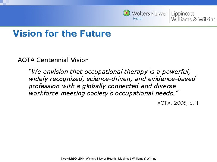 Vision for the Future AOTA Centennial Vision “We envision that occupational therapy is a
