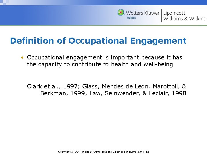 Definition of Occupational Engagement • Occupational engagement is important because it has the capacity