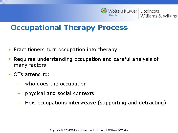 Occupational Therapy Process • Practitioners turn occupation into therapy • Requires understanding occupation and
