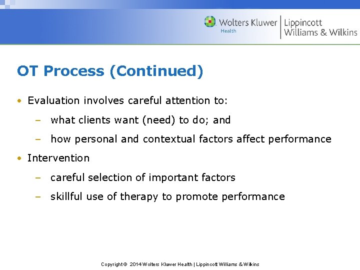 OT Process (Continued) • Evaluation involves careful attention to: – what clients want (need)