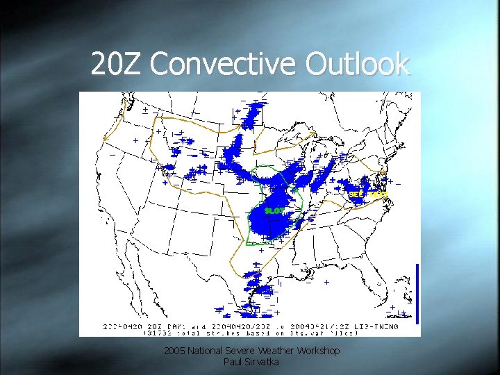 20 Z Convective Outlook 2005 National Severe Weather Workshop Paul Sirvatka 