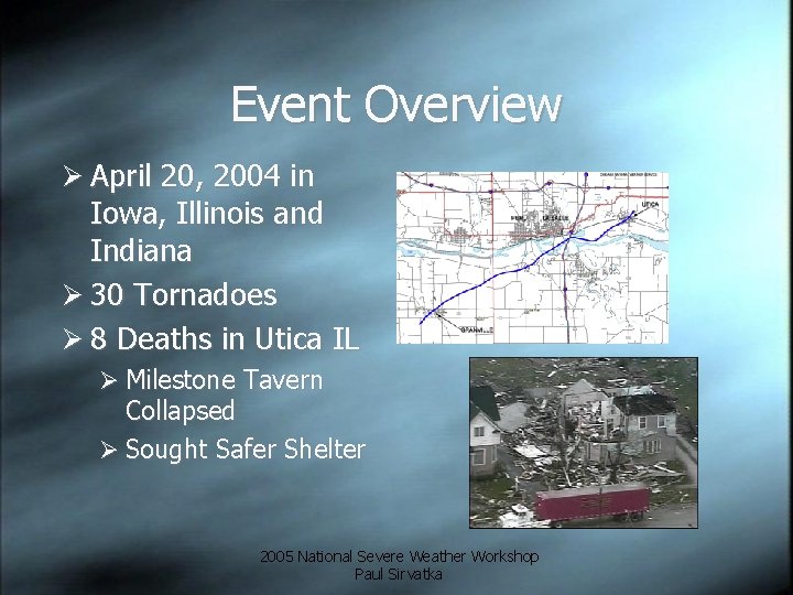 Event Overview Ø April 20, 2004 in Iowa, Illinois and Indiana Ø 30 Tornadoes