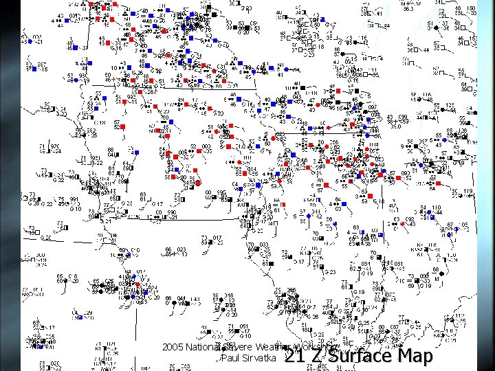 2005 National Severe Weather Workshop Paul Sirvatka 21 Z Surface Map 