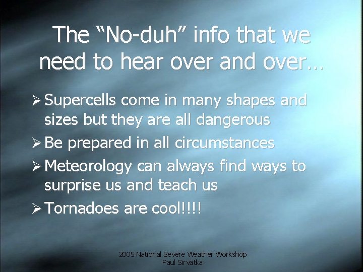 The “No-duh” info that we need to hear over and over… Ø Supercells come