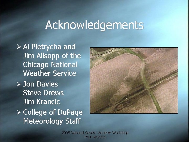 Acknowledgements Ø Al Pietrycha and Jim Allsopp of the Chicago National Weather Service Ø