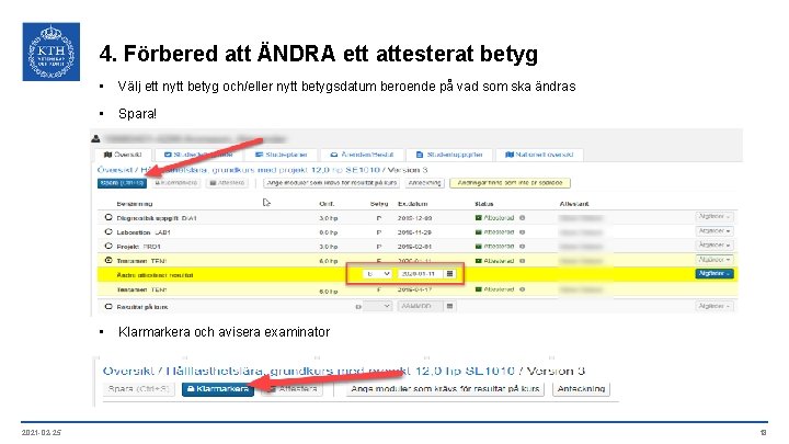 4. Förbered att ÄNDRA ett attesterat betyg 2021 -02 -25 • Välj ett nytt