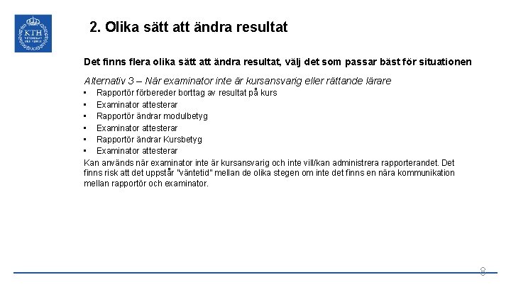 2. Olika sätt att ändra resultat Det finns flera olika sätt att ändra resultat,