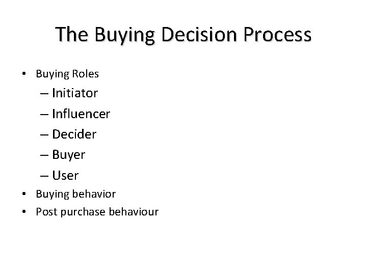 The Buying Decision Process • Buying Roles – Initiator – Influencer – Decider –