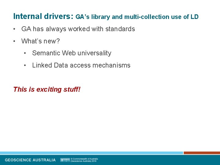 Internal drivers: GA’s library and multi-collection use of LD • GA has always worked