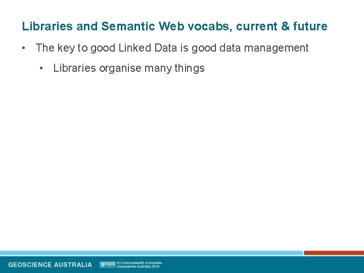 Libraries and Semantic Web vocabs, current & future • The key to good Linked