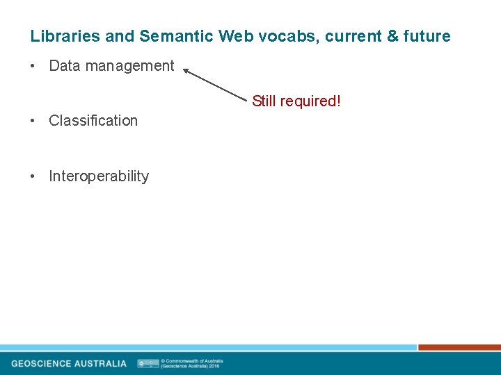 Libraries and Semantic Web vocabs, current & future • Data management Still required! •