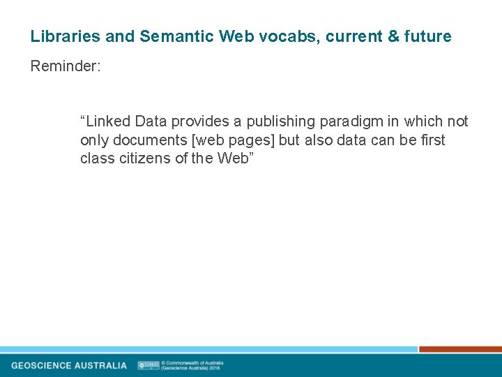 Libraries and Semantic Web vocabs, current & future Reminder: “Linked Data provides a publishing