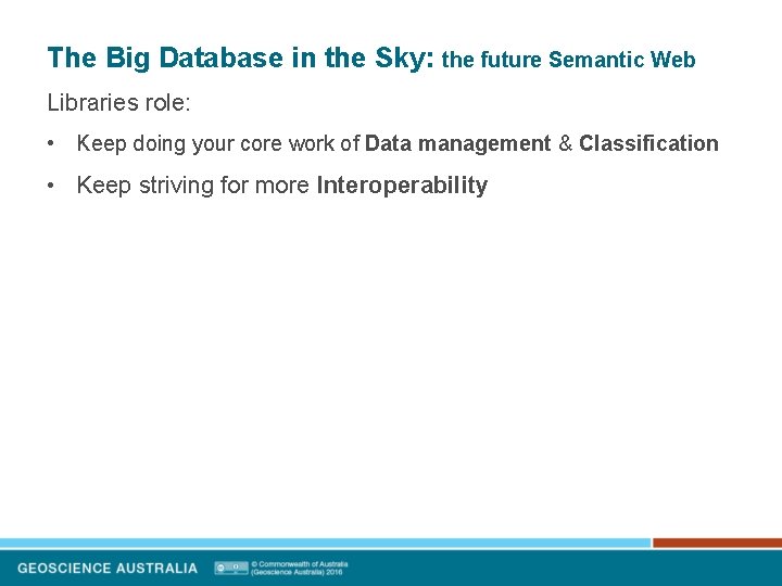 The Big Database in the Sky: the future Semantic Web Libraries role: • Keep