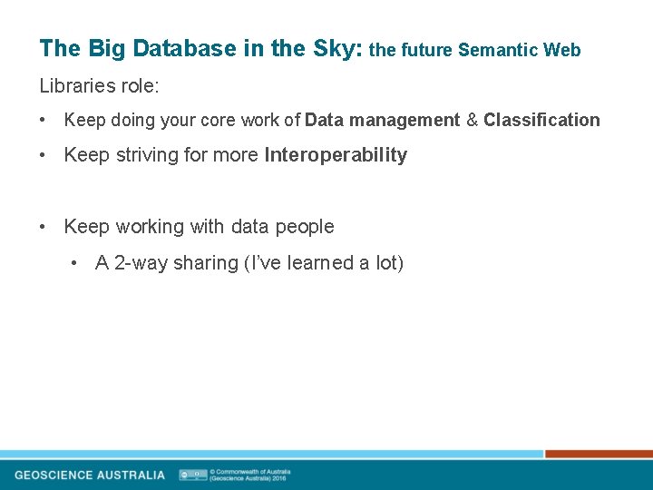 The Big Database in the Sky: the future Semantic Web Libraries role: • Keep