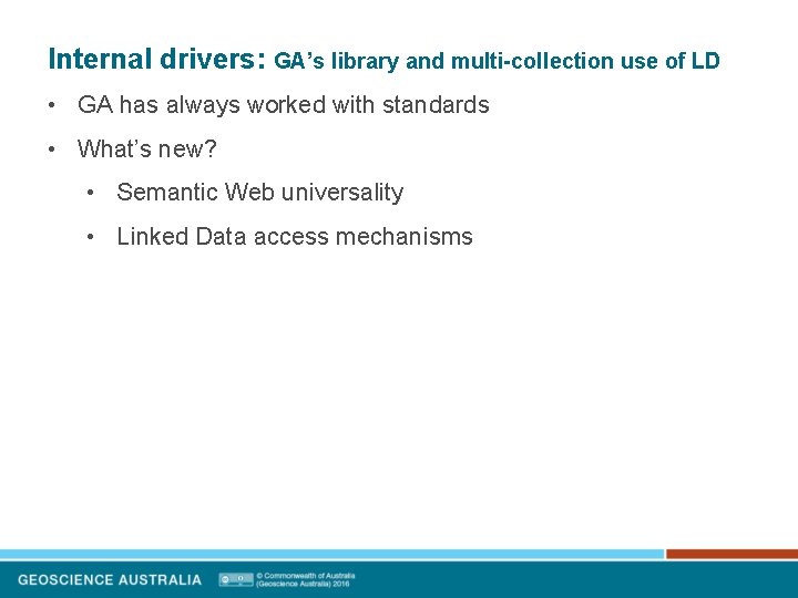 Internal drivers: GA’s library and multi-collection use of LD • GA has always worked