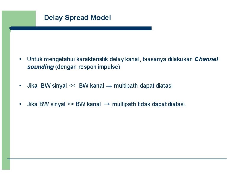 Delay Spread Model • Untuk mengetahui karakteristik delay kanal, biasanya dilakukan Channel sounding (dengan