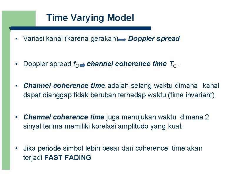 Time Varying Model • Variasi kanal (karena gerakan) • Doppler spread f. D Doppler