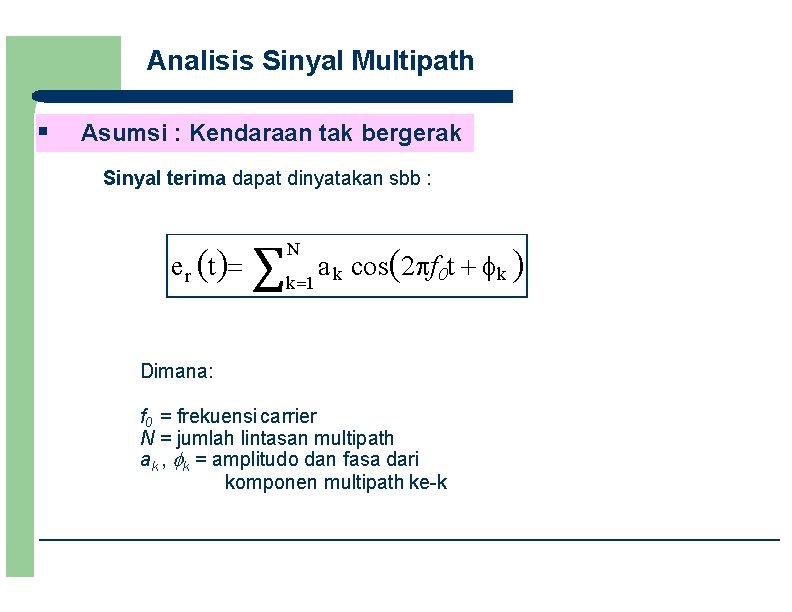 Analisis Sinyal Multipath § Asumsi : Kendaraan tak bergerak Sinyal terima dapat dinyatakan sbb