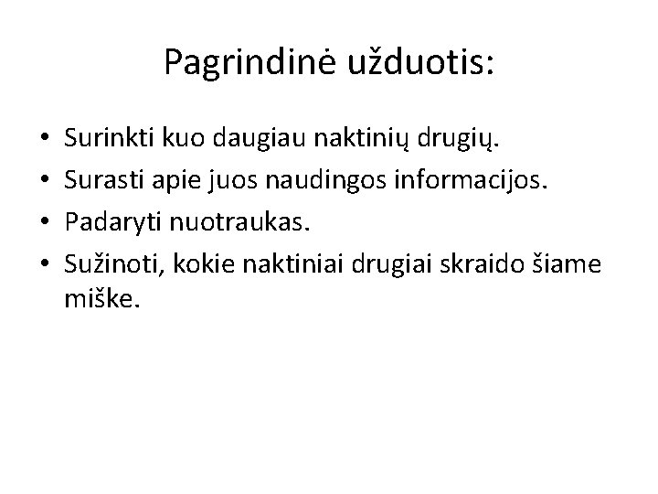 Pagrindinė užduotis: • • Surinkti kuo daugiau naktinių drugių. Surasti apie juos naudingos informacijos.