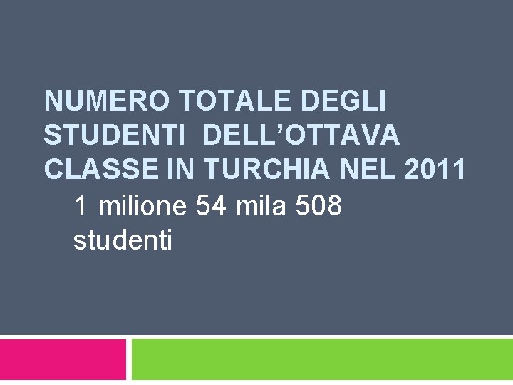 NUMERO TOTALE DEGLI STUDENTI DELL’OTTAVA CLASSE IN TURCHIA NEL 2011 1 milione 54 mila