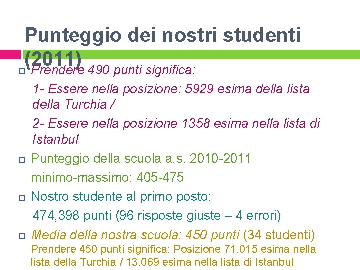 Punteggio dei nostri studenti (2011) Prendere 490 punti significa: 1 - Essere nella posizione: