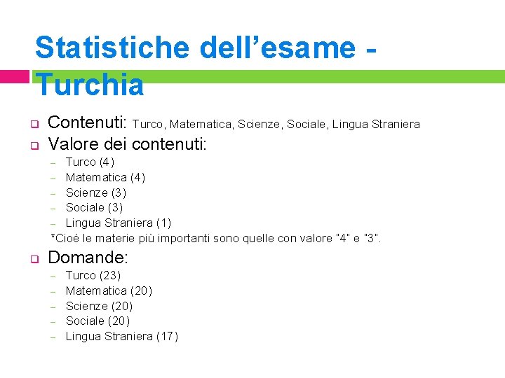 Statistiche dell’esame Turchia q q Contenuti: Turco, Matematica, Scienze, Sociale, Lingua Straniera Valore dei