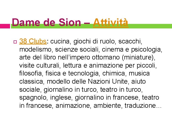 Dame de Sion – Attività 38 Clubs: cucina, giochi di ruolo, scacchi, modelismo, scienze