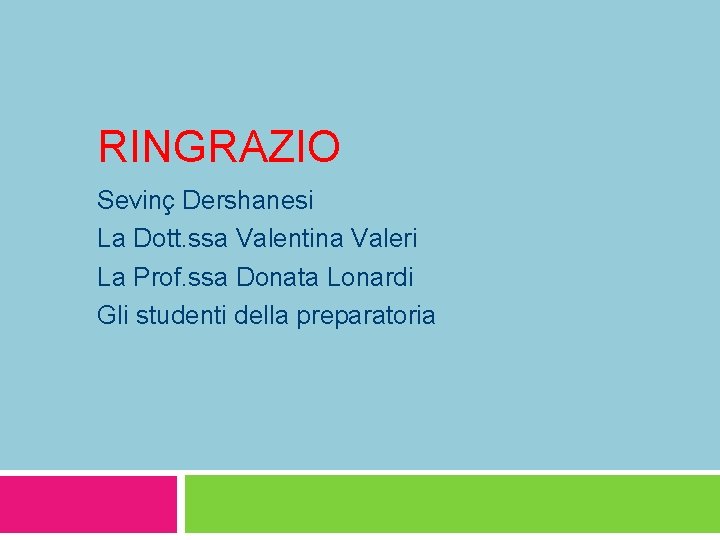 RINGRAZIO Sevinç Dershanesi La Dott. ssa Valentina Valeri La Prof. ssa Donata Lonardi Gli