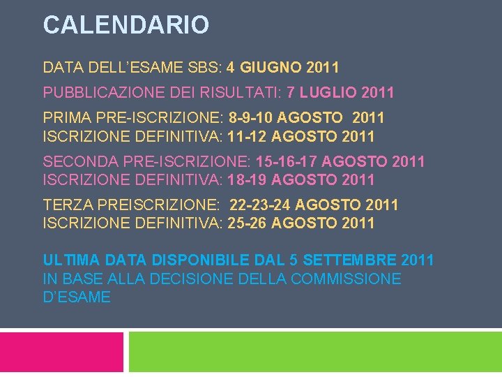 CALENDARIO DATA DELL’ESAME SBS: 4 GIUGNO 2011 PUBBLICAZIONE DEI RISULTATI: 7 LUGLIO 2011 PRIMA