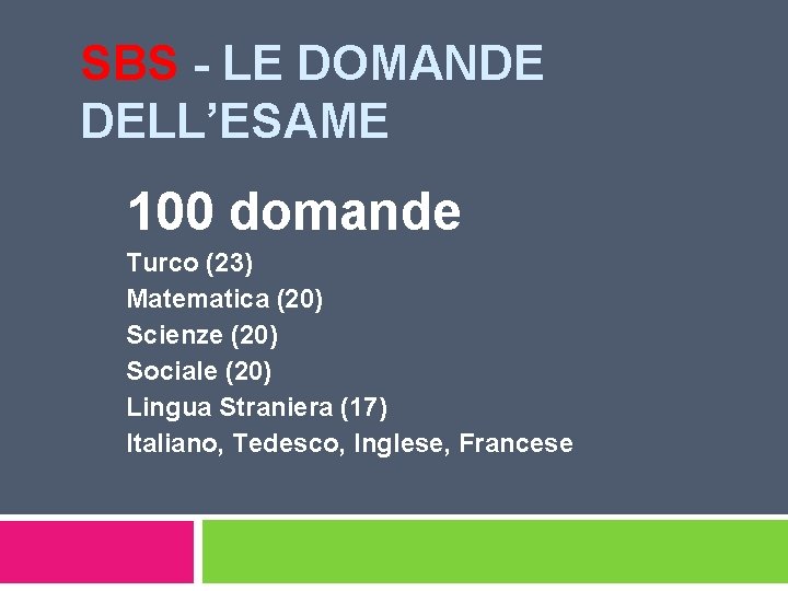 SBS - LE DOMANDE DELL’ESAME 100 domande Turco (23) Matematica (20) Scienze (20) Sociale