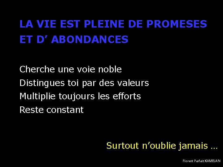 LA VIE EST PLEINE DE PROMESES ET D’ ABONDANCES Cherche une voie noble Distingues