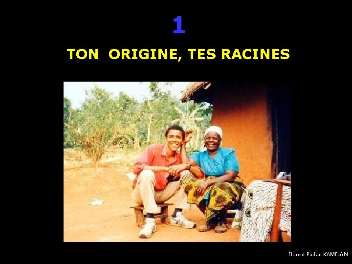 1 TON ORIGINE, TES RACINES Florent Parfait KAMELAN 