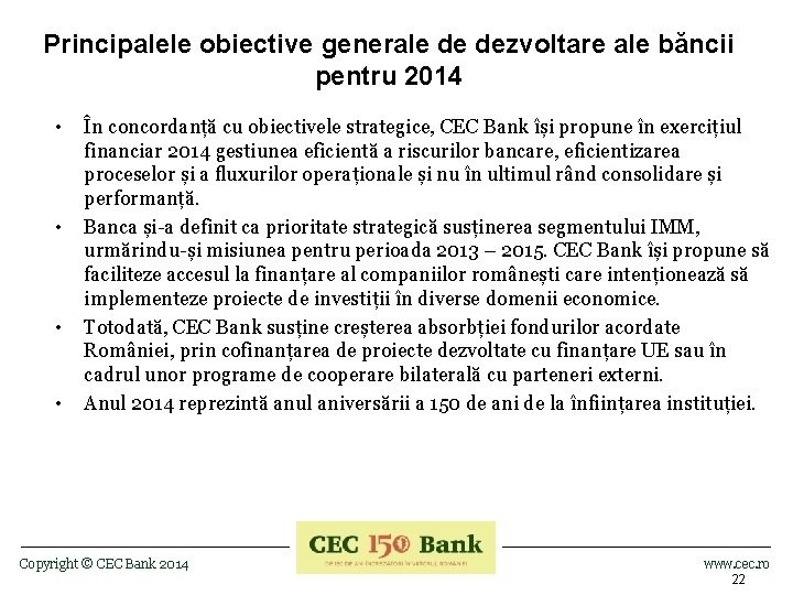 Principalele obiective generale de dezvoltare ale băncii pentru 2014 • • În concordanță cu