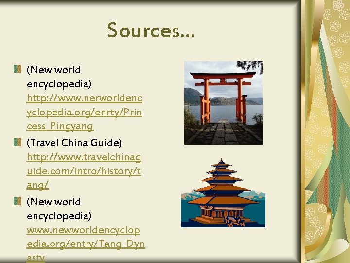 Sources… (New world encyclopedia) http: //www. nerworldenc yclopedia. org/enrty/Prin cess_Pingyang (Travel China Guide) http: