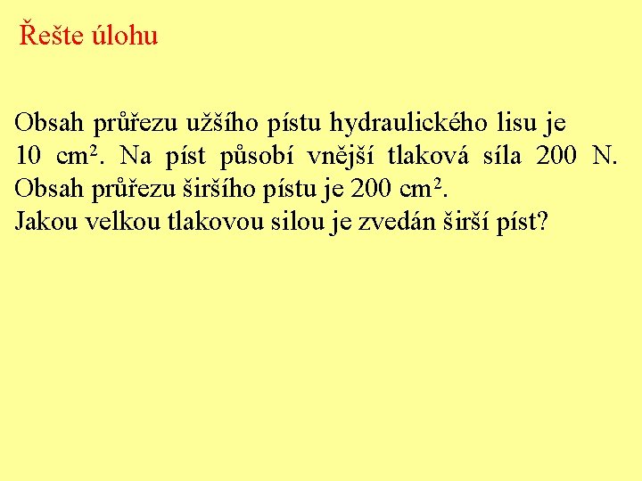 Řešte úlohu Obsah průřezu užšího pístu hydraulického lisu je 10 cm 2. Na píst