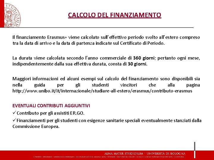 CALCOLO DEL FINANZIAMENTO Il finanziamento Erasmus+ viene calcolato sull’effettivo periodo svolto all’estero compreso tra