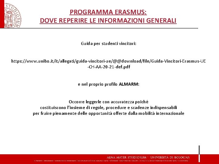 PROGRAMMA ERASMUS: DOVE REPERIRE LE INFORMAZIONI GENERALI Guida per studenti vincitori: https: //www. unibo.