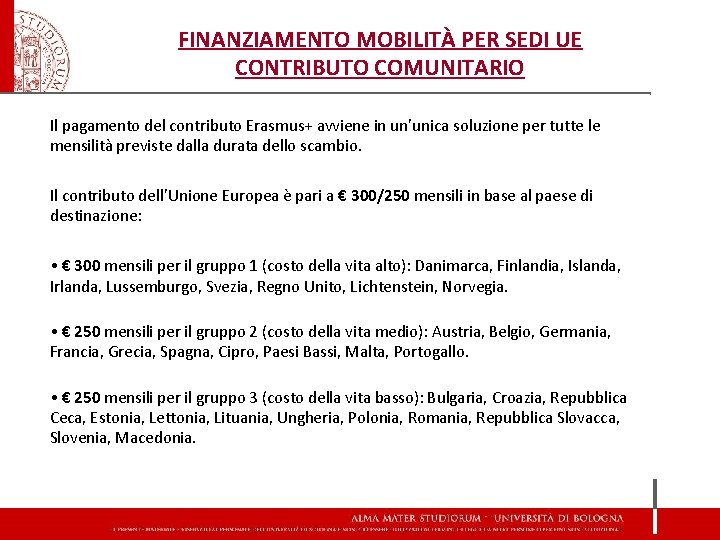 FINANZIAMENTO MOBILITÀ PER SEDI UE CONTRIBUTO COMUNITARIO Il pagamento del contributo Erasmus+ avviene in