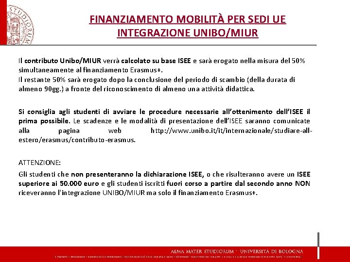 FINANZIAMENTO MOBILITÀ PER SEDI UE INTEGRAZIONE UNIBO/MIUR Il contributo Unibo/MIUR verrà calcolato su base