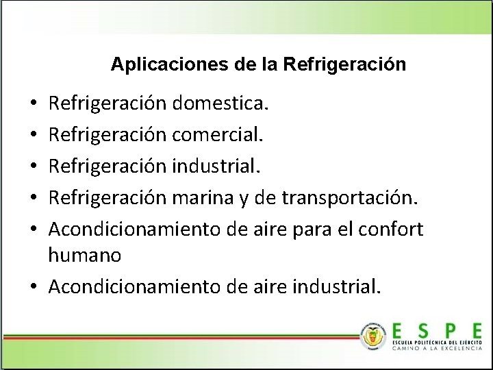 Aplicaciones de la Refrigeración domestica. Refrigeración comercial. Refrigeración industrial. Refrigeración marina y de transportación.