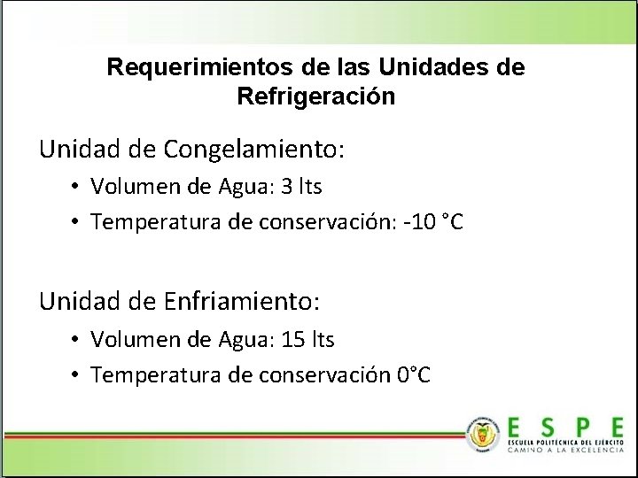 Requerimientos de las Unidades de Refrigeración Unidad de Congelamiento: • Volumen de Agua: 3