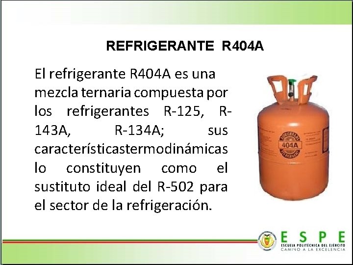 REFRIGERANTE R 404 A El refrigerante R 404 A es una mezcla ternaria compuesta