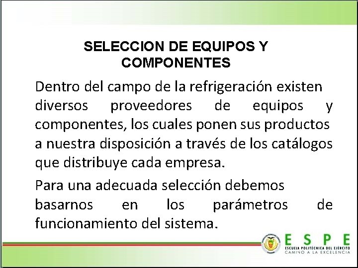 SELECCION DE EQUIPOS Y COMPONENTES Dentro del campo de la refrigeración existen diversos proveedores