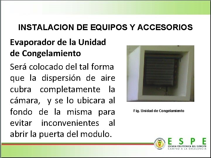 INSTALACION DE EQUIPOS Y ACCESORIOS Evaporador de la Unidad de Congelamiento Será colocado del