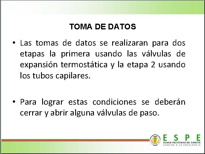 TOMA DE DATOS • Las tomas de datos se realizaran para dos etapas la