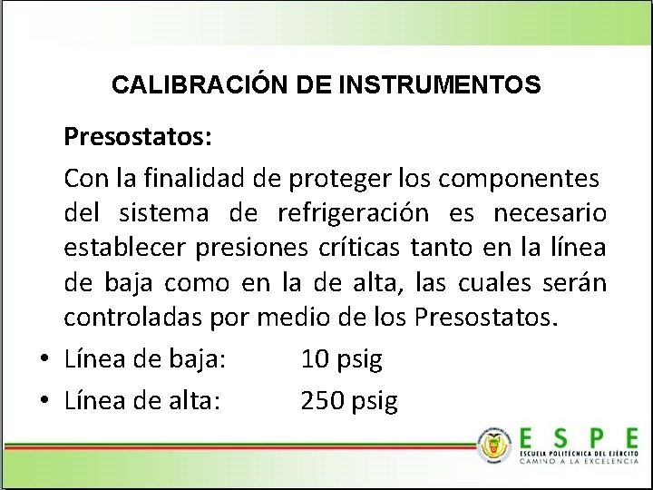 CALIBRACIÓN DE INSTRUMENTOS Presostatos: Con la finalidad de proteger los componentes del sistema de