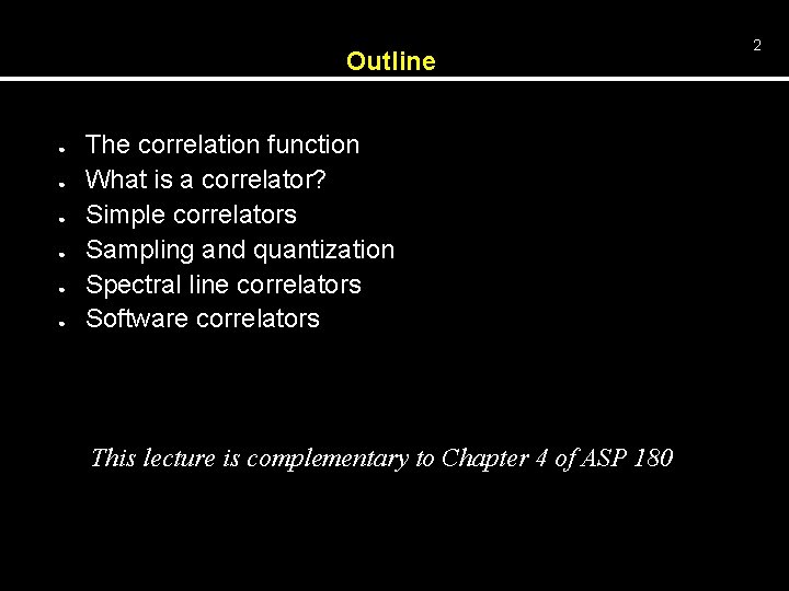 Outline ● ● ● The correlation function What is a correlator? Simple correlators Sampling