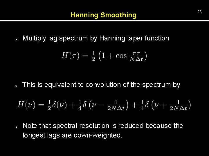 Hanning Smoothing ● Multiply lag spectrum by Hanning taper function ● This is equivalent
