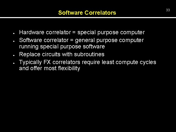 Software Correlators ● ● Hardware correlator = special purpose computer Software correlator = general