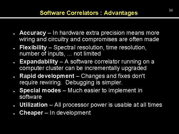 Software Correlators : Advantages ● ● ● ● Accuracy – In hardware extra precision